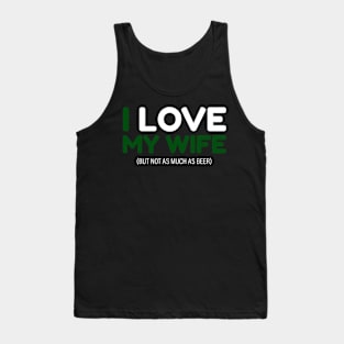 I love my wife (not as much as beer) tee Tank Top